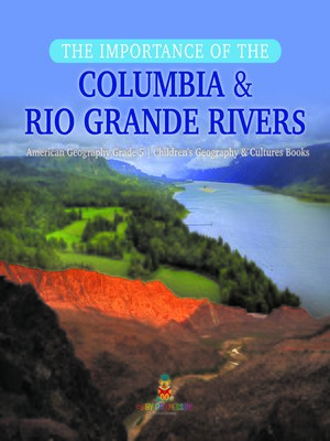 cover image of The Importance of the Columbia & Rio Grande Rivers--American Geography Grade 5--Children's Geography & Cultures Books